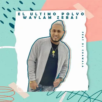 El Ultimo Polvo by Waylam Zebas