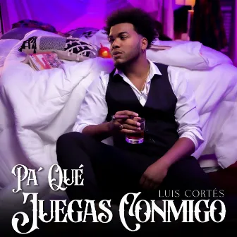 Pa' Qué Juegas Conmigo by Luis Cortés