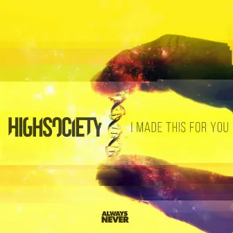 I Made This For You by HIGHSOCIETY