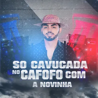 Só Cavucada No Cafofo Com a Novinha by João Grandão