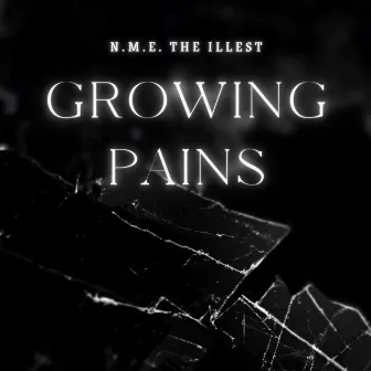 Growing Pains by N.M.E. the Illest