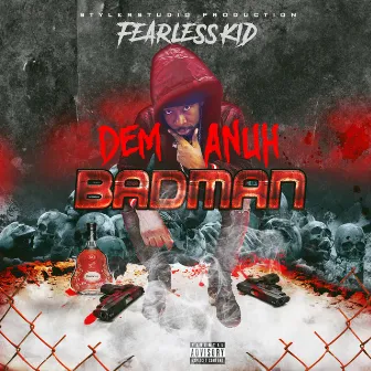 Dem A Nuh Badman by Fearless Kid