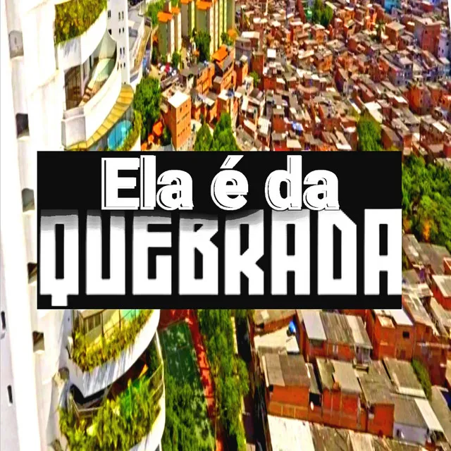 Ela É da Quebrada