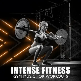 Intense Fitness: Gym Music for Workouts, Electronic Training Beats, Cardio Challenge, Kickboxing, Running, Aerobics by Dj Gym Edm