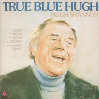 True Blue Hugh by Hugh Shannon