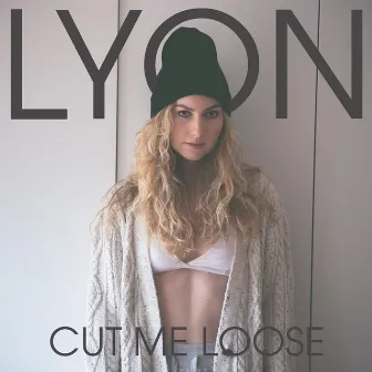 Cut Me Loose by Lyon