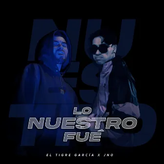 Lo Nuestro Fue by JNO