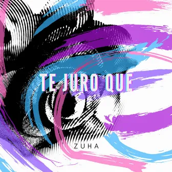 Te Juro Que by Zuha