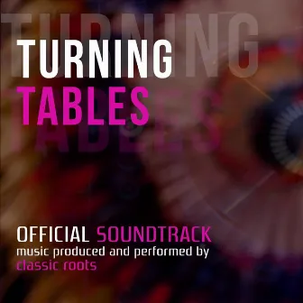 Turning Tables (Official Soundtrack) by Classic Roots