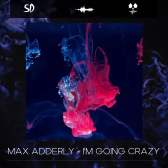 I'm going crazy by Max Adderly