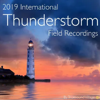 2019 International Thunderstorm Field Recordings by Truesound Village