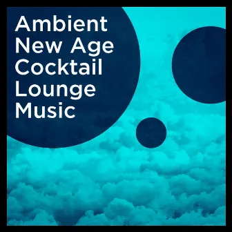 Ambient New Age Cocktail Lounge Music by Unknown Artist