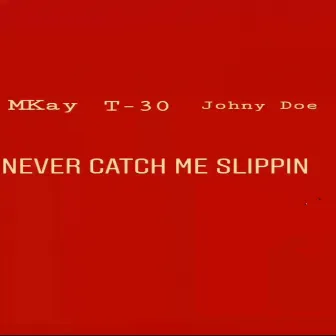 Never Catch Me Slippin (Clean) by MKay