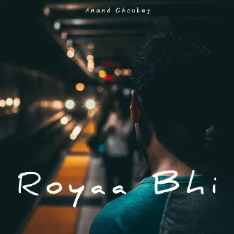 Royaa Bhi by Anand Choubey