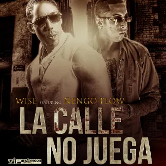 La Calle No Juega (feat. Nengo Flow) by Wise 