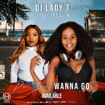 Do You Wanna Go (feat. Xoli M) by DJ Lady T