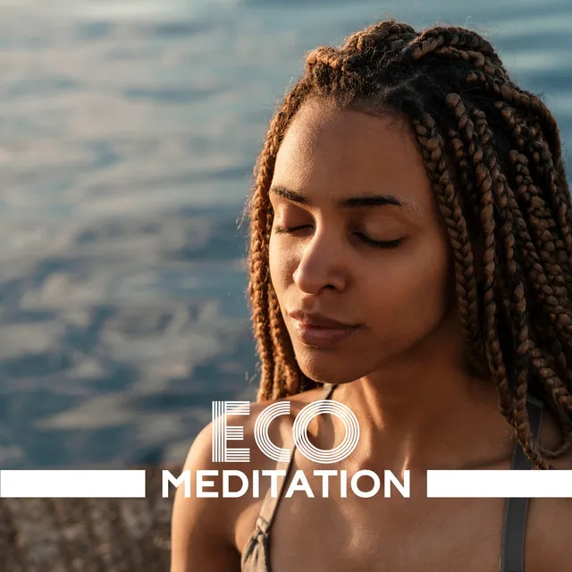 Eco Meditation: Spiritual Music For Yoga And Meditation In Harmony With Nature And Yourself