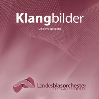 Klangbilder by Landesblasorchester Baden-Württemberg