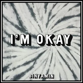 I'M OKAY by BINYAMIN