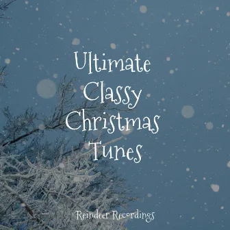 Ultimate Classy Christmas Tunes by Classic Carols