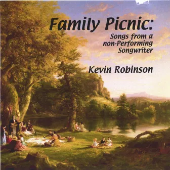 FAMILY PICNIC: Songs from a Non-performing Songwriter by Kevin Robinson