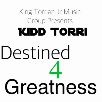 Destined 4 Greatness by Kidd Torri