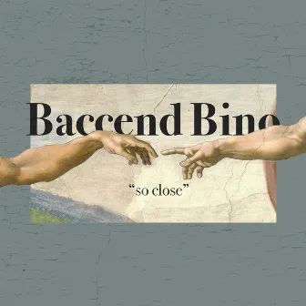 So Close by Baccend Bino