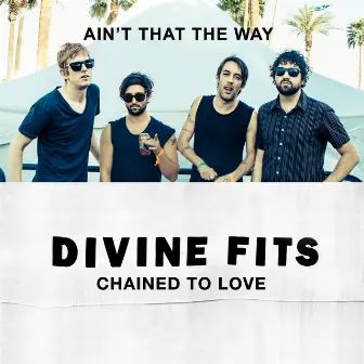 Ain't That the Way / Chained to Love by Divine Fits