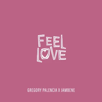 Feel Love by Gregory Palencia