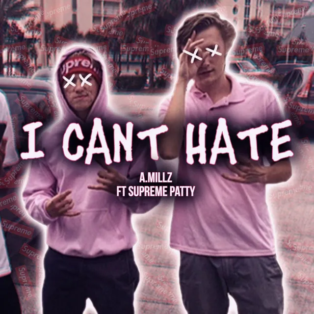 I Can't Hate (feat. Supreme Patty)