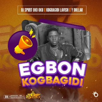 Egbon Kogbagidi by DJ SPIRIT OKOOKU