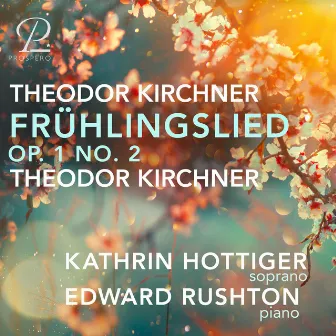 Theodor Kirchner: Zehn Lieder, Op 1: II. Frühlingslied I by Edward Rushton