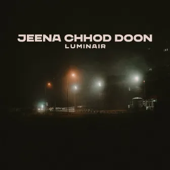 Jeena Chhod Doon by luminair