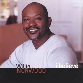 I Believe by Willie Norwood