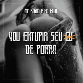 Vou Entupir Seu Cu de Porra by MC Mila