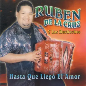 Hasta Que Llego El Amor by Ruben De La Cruz