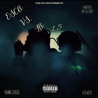 Esco Vs. Lo 1.5 by Yung Esco