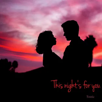 This night's for you by Sxnic