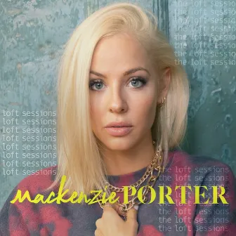 The Loft Sessions by MacKenzie Porter