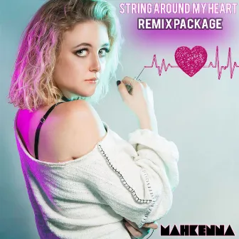 String Around My Heart (Remix Package) by Mahkenna