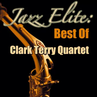 Jazz Elite: Best Of Clark Terry Quartet by Clark Terry Quartet