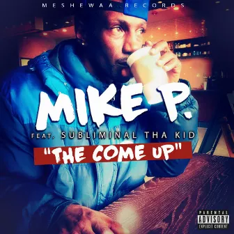 The Come Up (feat. Subliminal Tha Kid) by Mike P.