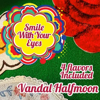 Smile With Your Eyes by VANDAL HALFMOON