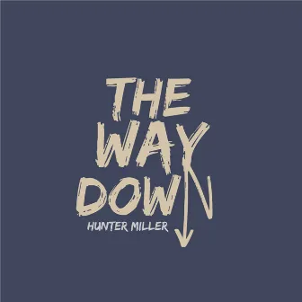 The Way Down by Hunter Miller