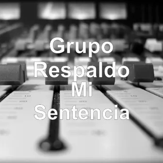 Mi Sentencia by Grupo Respaldo