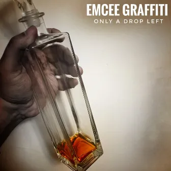 Only a Drop Left by Emcee Graffiti