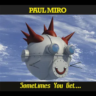 Sometimes You Get, Sometimes You Get Got by Paul Miro