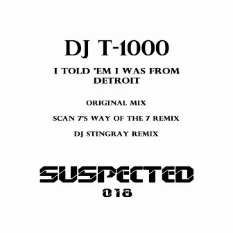 I Told Em I Was from Detroit by DJ T-1000