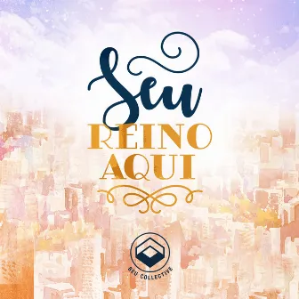 Seu Reino Aqui by Be United Collective