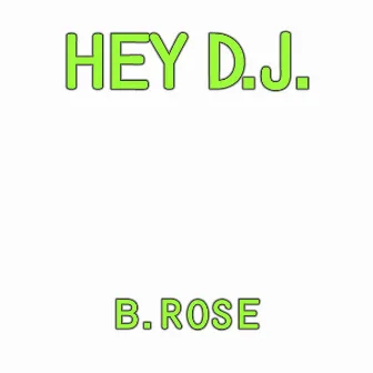 Hey DJ by B. Rose